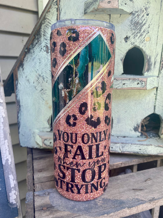 You Only Fail when you Stop Trying Tumbler